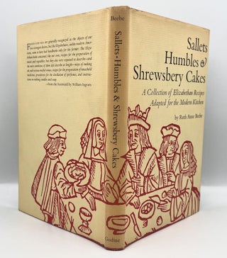 Item #3782 Sallets, Humbles & Shrewsbery Cakes; A Collection of Elizabethan Recipes Adapted for...