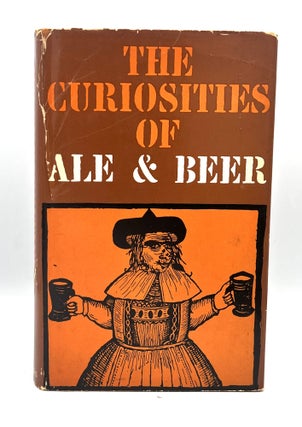Item #3786 [BEER] The Curiosities of Ale & Beer; An Entertaining History (Illustrated with over...
