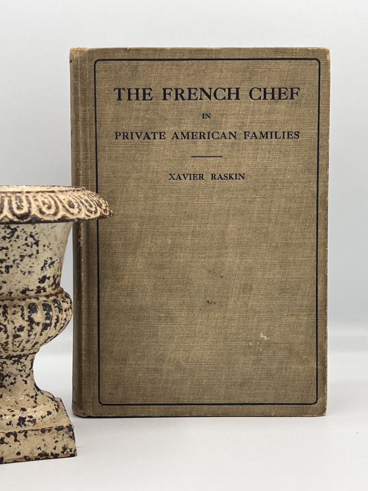 Item #3814 THE FRENCH CHEF in Private American Families; A Book of Recipes. Xavier Raskin.