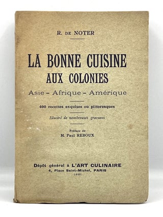 Item #3824 LA BONNE CUISINE AUX COLONIES; Asie - Afrique - Amérique. R. De Noter