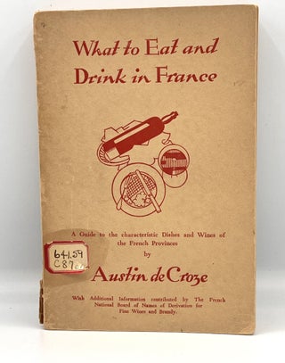 Item #3833 What to Eat & Drink in France; A Guide to the Characteristic Recipes & Wines of each...