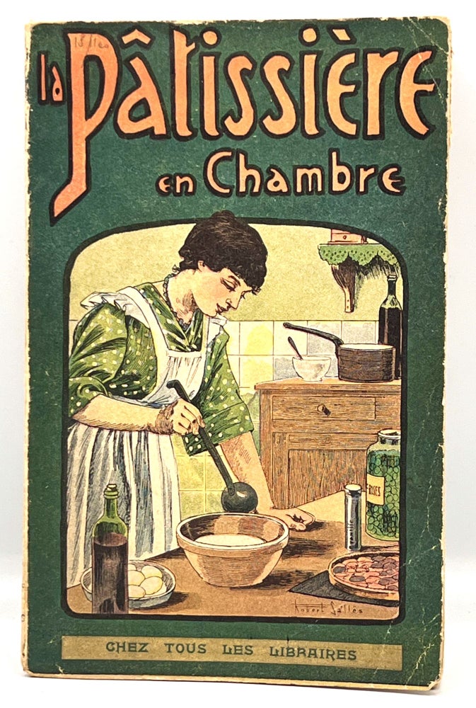 Item #3836 LA PATISSIÈRE EN CHAMBRE CHOIX DES MEILLEURES RECETTES; Pour la confection Sans Four Des Entrées, Hors-D'Oeuvre, Entremets, Desserts. Mlle Berthe Gill.