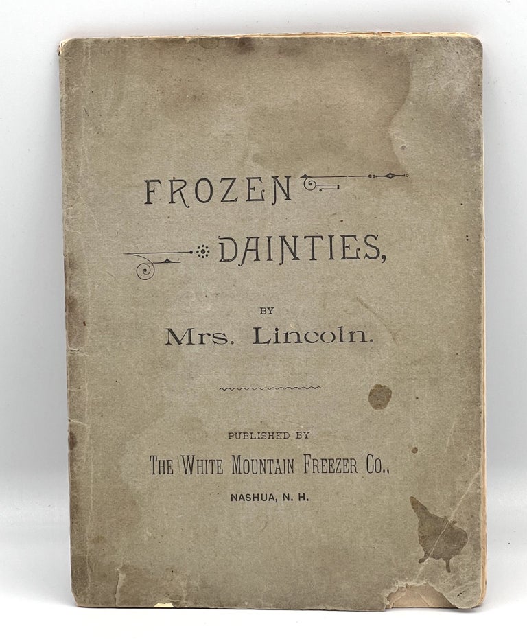 Item #3843 FROZEN DAINTIES; Fifty Choice Receipts for ICE-CREAMS, Frozen Puddings, Frozen Fruits, Frozen Beverages, Sherbets and Water Ices. Mrs. D. A. Lincoln.