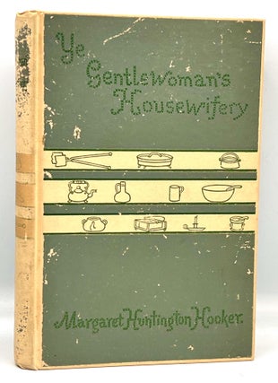 Item #3845 Ye GENTLEWOMAN'S HOUSEWIFERY; containing Scarce, Curious, and Valuable Receipts For...