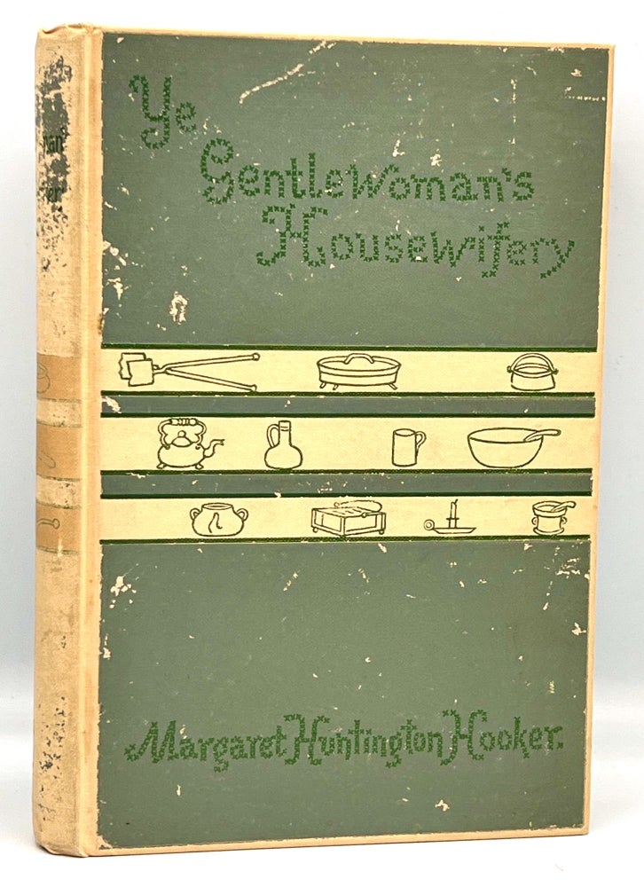 Item #3845 Ye GENTLEWOMAN'S HOUSEWIFERY; containing Scarce, Curious, and Valuable Receipts For making ready all sorts of Viands. Margaret Huntington Hooker.