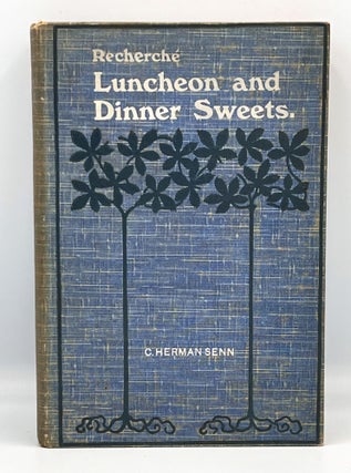 Item #3847 RECHERCHÉ LUNCHEON AND DINNER SWEETS. C. Herman Senn