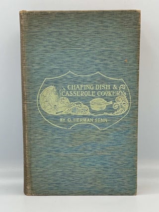 Item #3850 CHAFING DISH and CASSEROLE COOKERY. C. Herman Senn