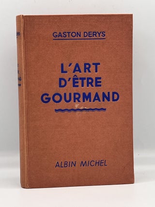 Item #3857 L'ART D'ÊTRE GOURMAND; Avec 290 Recettes Culinaires - D'Écrivains, De Peintres,...