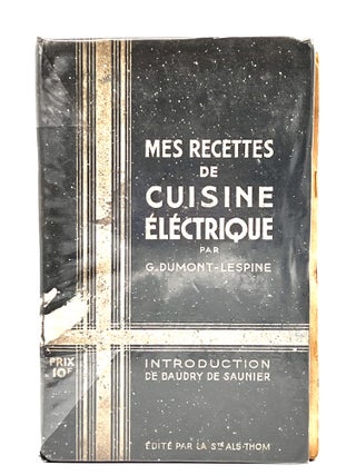 Item #3858 MES RECETTES DE CUISINE ÉLECTRIQUE; Introduction de BAUDRY DE SAUNIER. G. Dumont-Lespine