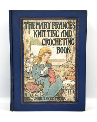 Item #3863 The Mary Frances Knitting and Crocheting Book; Or Adventures Among The Knitting...