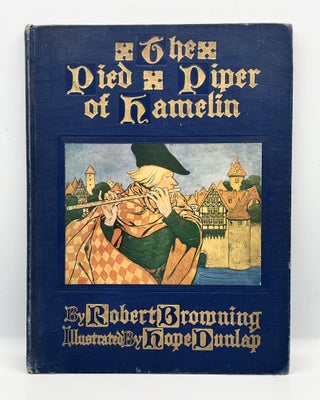Item #3871 The Pied Piper of Hamelin - a Child's Story; Illustrate by Hope Dunlap. Robert Browning