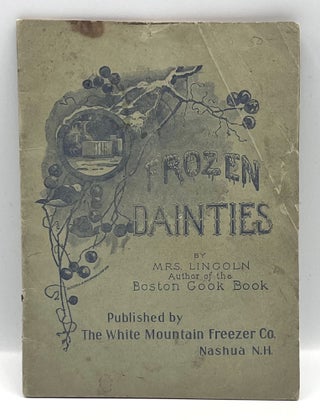Item #3893 Frozen Dainties; Fifty Choice Receipts for Ice-Creams, Frozen Puddings, Frozen Fruits,...