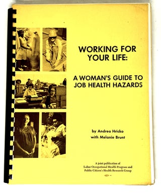 Item #3929 [WOMEN] WORKING FOR YOUR LIFE:; A WOMAN'S GUIDE TO JOB HEALTH HAZARDS. Andrea Hricko,...