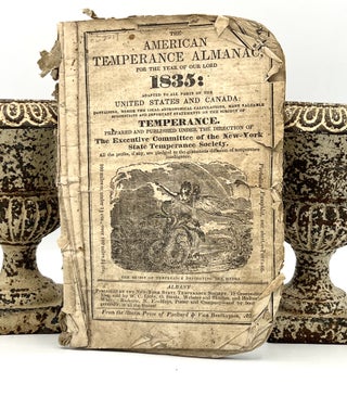 Item #3936 The AMERICAN TEMPERANCE ALMANAC, FOR THE YEAR OF OUR LORD 1835:; Adapted to all parts...