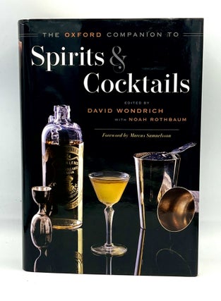 Item #3978 THE OXFORD COMPANION TO Spirits and Cocktails; Forward by Marcus Samuelsson. David...