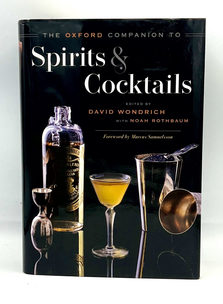 Item #3978 THE OXFORD COMPANION TO Spirits and Cocktails; Forward by Marcus Samuelsson. David Wondrich, Noah Rothbaum, -In-Chief, Associate.