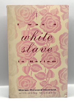 Item #3979 [LGBTQIA+] I WAS A WHITE SLAVE IN HARLEM. Margo Howard-Howard, Abbe Michaels