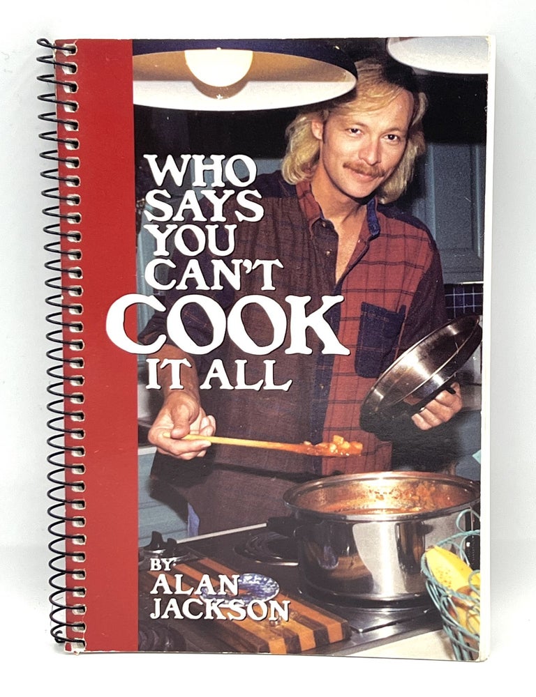 Item #4018 Who Says You Can't COOK it All; with contributions from Denise Jackson and Ruth Jackson. Alan Jackson.