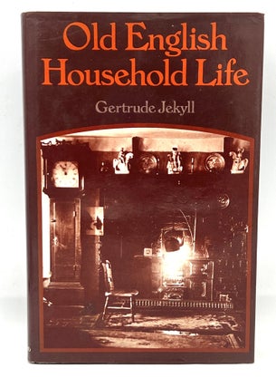 Item #4021 OLD ENGLISH HOUSEHOLD LIFE; Some account of Cottage objects and Country Folk. Gertrude...