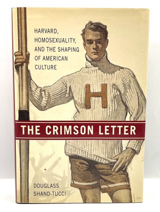 Item #4023 THE CRIMSON LETTER; Harvard, Homosexuality, and the Shaping of American Culture....
