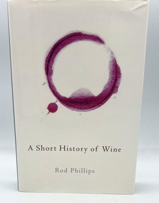 Item #4040 A SHORT HISTORY OF WINE. Rod Phillips