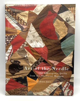 Item #4055 [TEXTILES] Art of the Needle; 100 Masterpiece Quilts from the Shelburn Museum. Henry...