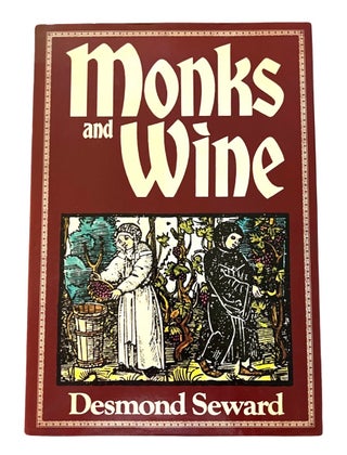 Item #4071 Monks and Wine; With a Foreword by Hugh Johnson. Desmond Seward