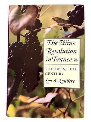 Item #4072 The Wine Revolution in France; The Twentieth Century. Leo A. Loubère