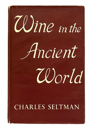 Item #4073 WINE IN THE ANCIENT WORLD. Charles Seltman
