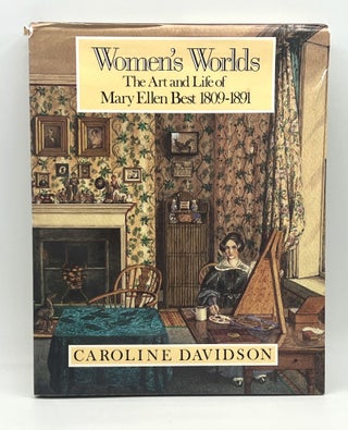 Item #4079 WOMEN'S WORLDS; The Art and Life of Mary Ellen Best 1809-1891. Caroline Davidson