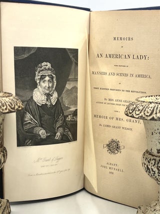 Memoirs of AN AMERICAN LADY: with sketches of MANNERS AND SCENES IN AMERICA,; AS They Existed Previous to the Revolution. By Mrs. Anne Grant