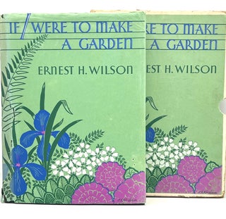 HORTICULTURE] IF I WERE TO MAKE A GARDEN; Foreword by Richardson Wright, Editor of "House &. Ernest H. Wilson.