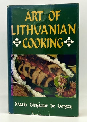 Item #4111 ART OF LITHUANIAN COOKING. Maria Gieysztor De Gorgey