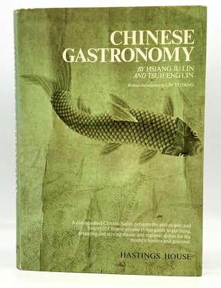 Chinese Gastronomy; with an introduction by Lin Yutang. Hsiang Ju Lin, Tsuifeng Lin.