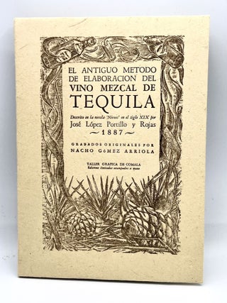 EL ANTIQUO METODO DE ELABORACION DEL VINO MEZCAL DE TEQUILA. DESCRITO EN LA NOVELA 'NIEVES' EN EL SIGLO XIX POR JOSÉ LÓPEZ PORTILLO Y ROJAS, 1887; GRABADOS ORIGINALES POR NACHO GóMEZ ARRIOLA (Original Engravings by Artist)
