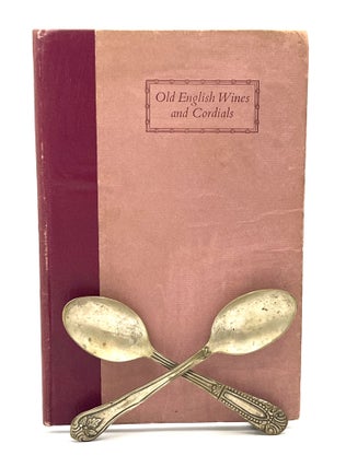 Item #4164 OLD ENGLISH WINES AND CORDIALS; Rules and Receipts for making all sorts of English...