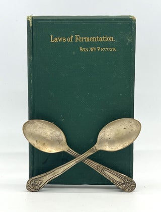 Item #4169 The LAWS OF FERMENTATION and THE WINES OF THE ANCIENTS. William Patton, Rev
