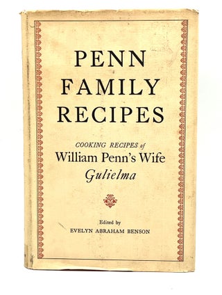 PENN FAMILY RECIPES; COOKING RECIPES OF Wm. Penn's Wife, GULIELMA - with An Account of the Life...
