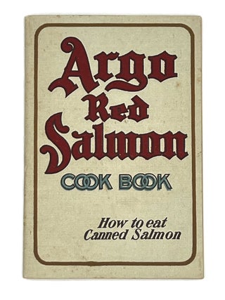 Item #4179 ARGO RED SALMON COOK BOOK; How to eat Canned Salmon. Alaska Packers Association