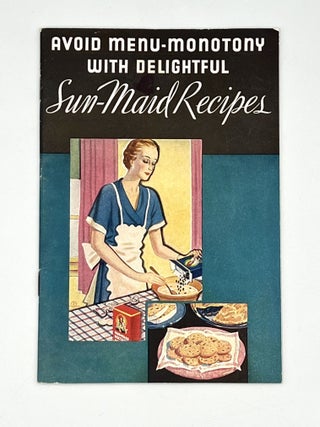 Item #4195 Avoid MENU-MONOTONY with Delightful SUN-MAID RECIPES. SUN-MAID RAISIN GROWERS ASSOCIATION