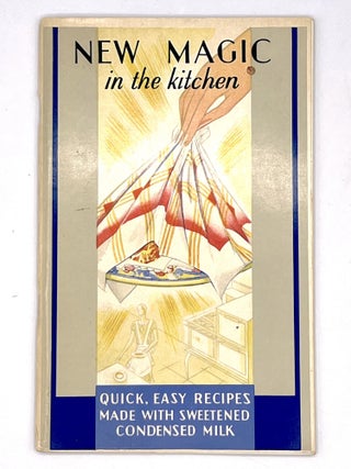 Item #4199 New Magic in the Kitchen; Quick, Easy Recipes Made With Sweetened Condensed Milk. Inc...