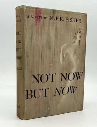 Item #4290 Not Now but Now. M. F. K. Fisher