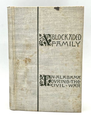 Item #4291 A BLOCKADED FAMILY; Life in Southern Alabama During The Civil War. Parthenia...