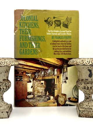 Item #4305 Colonial Kitchens, Their Furnishings, and Their Gardens; The First Definitive Account...