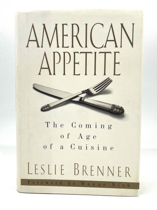Item #4307 AMERICAN APPETITE ; The Coming of Age of a Cuisine. Leslie Brenner