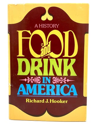Item #4309 FOOD and DRINK IN AMERICA; A HISTORY. Richard J. Hooker