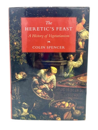 Item #4312 The Heretic's Feast; A History of Vegetarianism. Colin Spencer