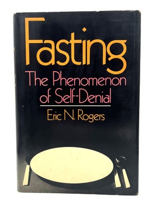 Item #4314 Fasting; The Phenomenon of Self-Denial. Eric N. Rogers