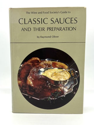 Item #4315 The Wine and Food Society's Guide to CLASSIC SAUCES AND THEIR PREPARATION; Translated...