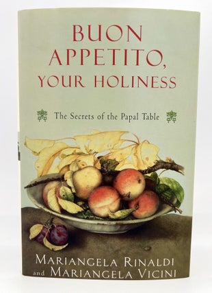 Item #4317 BOUN APPETITO, YOUR HOLINESS; The Secrets of the Papal Table. Mariangela Rinaldi,...